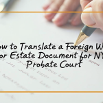 How to Translate a Foreign Will or Estate Document for NYC Probate Court - How to Translate a featured image